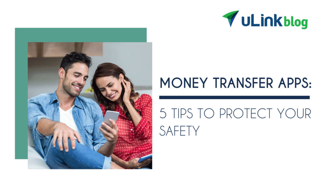 Money Transfer Apps: 5 Tips to Protect Your Safety | uLink